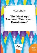 Bull's Eye!: The Most Apt Reviews Lieutenant Hornblower