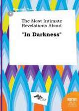 The Most Intimate Revelations about in Darkness