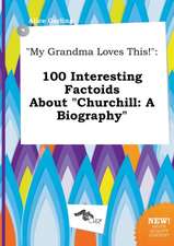 My Grandma Loves This!: 100 Interesting Factoids about Churchill: A Biography