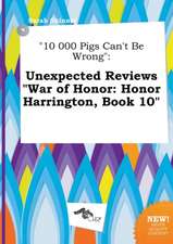 10 000 Pigs Can't Be Wrong: Unexpected Reviews War of Honor: Honor Harrington, Book 10