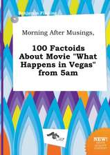 Morning After Musings, 100 Factoids about Movie What Happens in Vegas from 5am