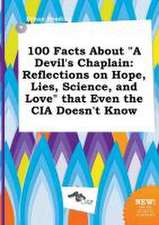 100 Facts about a Devil's Chaplain: Reflections on Hope, Lies, Science, and Love That Even the CIA Doesn't Know