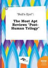 Bull's Eye!: The Most Apt Reviews Post-Human Trilogy