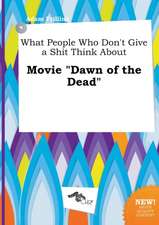 What People Who Don't Give a Shit Think about Movie Dawn of the Dead