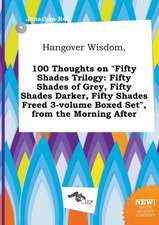 Hangover Wisdom, 100 Thoughts on Fifty Shades Trilogy: Fifty Shades of Grey, Fifty Shades Darker, Fifty Shades Freed 3-Volume Boxed Set, from the Mo