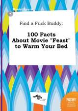 Find a Fuck Buddy: 100 Facts about Movie Feast to Warm Your Bed