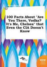 100 Facts about Are You There, Vodka? It's Me, Chelsea That Even the CIA Doesn't Know