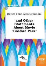 Better Than Masturbation! and Other Statements about Movie Gosford Park