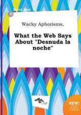 Wacky Aphorisms, What the Web Says about Desnuda La Noche