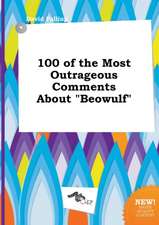 100 of the Most Outrageous Comments about Beowulf