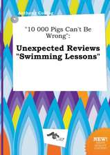 10 000 Pigs Can't Be Wrong: Unexpected Reviews Swimming Lessons