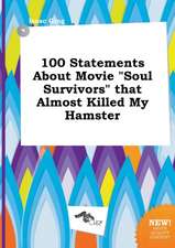 100 Statements about Movie Soul Survivors That Almost Killed My Hamster