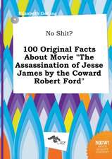 No Shit? 100 Original Facts about Movie the Assassination of Jesse James by the Coward Robert Ford