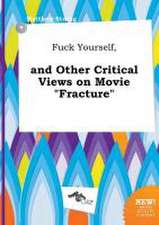 Fuck Yourself, and Other Critical Views on Movie Fracture