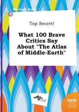 Top Secret! What 100 Brave Critics Say about the Atlas of Middle-Earth