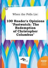 When the Polls Lie: 100 Reader's Opinions Pastwatch: The Redemption of Christopher Columbus