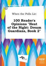 When the Polls Lie: 100 Reader's Opinions Heat of the Night: Dream Guardians, Book 2