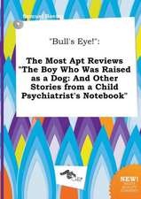 Bull's Eye!: The Most Apt Reviews the Boy Who Was Raised as a Dog: And Other Stories from a Child Psychiatrist's Notebook