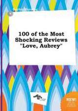 100 of the Most Shocking Reviews Love, Aubrey