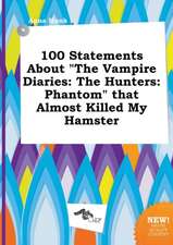 100 Statements about the Vampire Diaries: The Hunters: Phantom That Almost Killed My Hamster