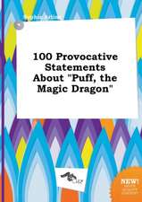 100 Provocative Statements about Puff, the Magic Dragon