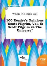 When the Polls Lie: 100 Reader's Opinions Scott Pilgrim, Vol. 5: Scott Pilgrim Vs the Universe