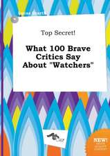 Top Secret! What 100 Brave Critics Say about Watchers