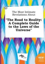 The Most Intimate Revelations about the Road to Reality: A Complete Guide to the Laws of the Universe