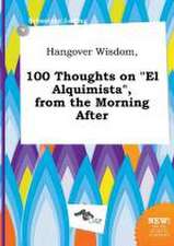 Hangover Wisdom, 100 Thoughts on El Alquimista, from the Morning After