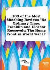 100 of the Most Shocking Reviews No Ordinary Time: Franklin and Eleanor Roosevelt: The Home Front in World War II