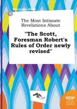 The Most Intimate Revelations about the Scott, Foresman Robert's Rules of Order Newly Revised