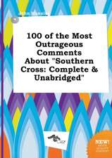 100 of the Most Outrageous Comments about Southern Cross: Complete & Unabridged