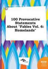 100 Provocative Statements about Fables Vol. 6: Homelands