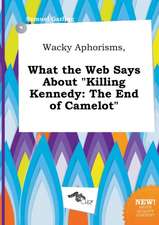 Wacky Aphorisms, What the Web Says about Killing Kennedy: The End of Camelot