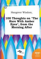 Hangover Wisdom, 100 Thoughts on the Hare with Amber Eyes, from the Morning After