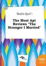 Bull's Eye!: The Most Apt Reviews the Stranger I Married