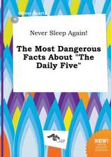 Never Sleep Again! the Most Dangerous Facts about the Daily Five