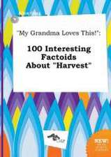 My Grandma Loves This!: 100 Interesting Factoids about Harvest