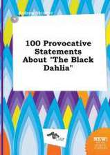 100 Provocative Statements about the Black Dahlia