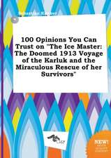 100 Opinions You Can Trust on the Ice Master: The Doomed 1913 Voyage of the Karluk and the Miraculous Rescue of Her Survivors