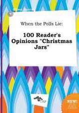 When the Polls Lie: 100 Reader's Opinions Christmas Jars