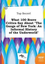 Top Secret! What 100 Brave Critics Say about the Gangs of New York: An Informal History of the Underworld