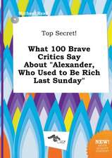 Top Secret! What 100 Brave Critics Say about Alexander, Who Used to Be Rich Last Sunday