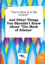 You're Nose Is in My Crotch! and Other Things You Shouldn't Know about the Mark of Athena