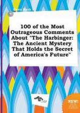 100 of the Most Outrageous Comments about the Harbinger: The Ancient Mystery That Holds the Secret of America's Future