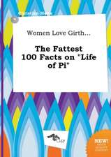 Women Love Girth... the Fattest 100 Facts on Life of Pi