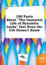 100 Facts about the Immortal Life of Henrietta Lacks That Even the CIA Doesn't Know