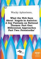 Wacky Aphorisms, What the Web Says about Angels in America: A Gay Fantasia on National Themes: Part One: Millennium Approaches Part Two: Perestroika