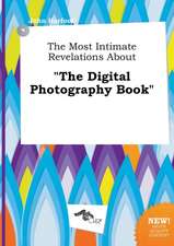 The Most Intimate Revelations about the Digital Photography Book