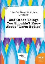 You're Nose Is in My Crotch! and Other Things You Shouldn't Know about Warm Bodies